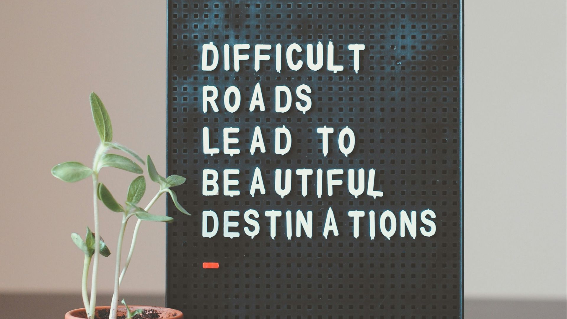 difficult roads lead to beautiful destinations desk decor